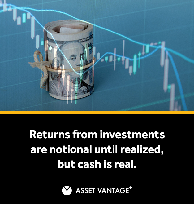 Returns from Investments are Notional Until Realized, but Cash is Real