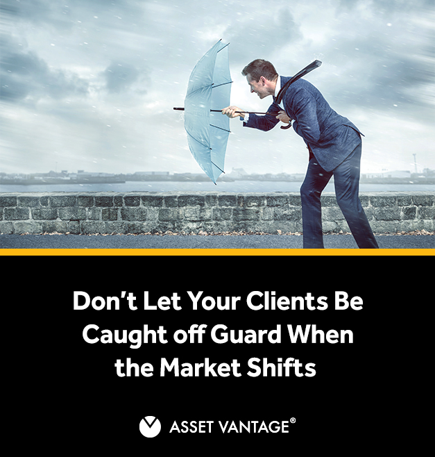 Don’t Let Your Clients Be Caught off Guard When the Market Shifts