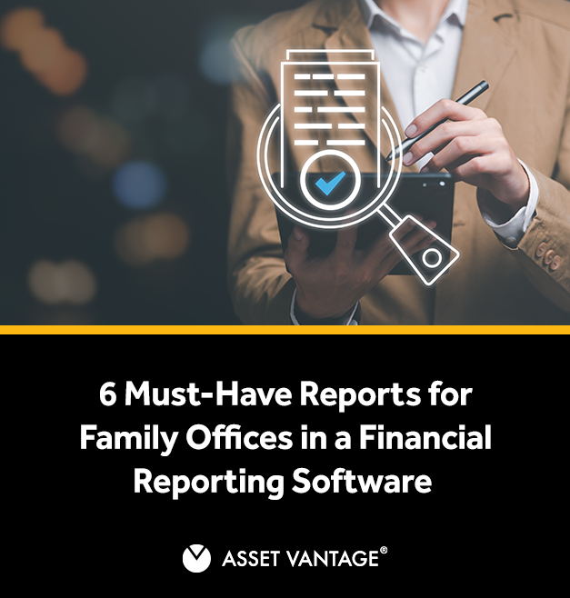 6 Must-Have Reports for Family Offices in a Financial Reporting Software